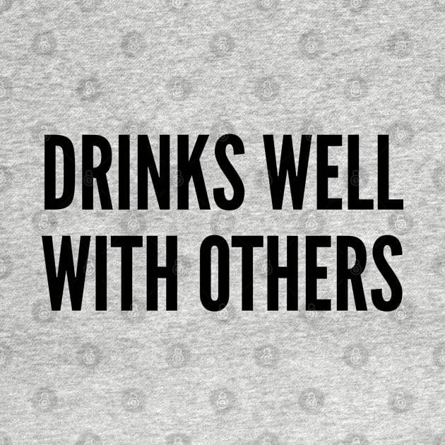 Cute - Drinks Well With Others - Funny joke Statement humor Slogan by sillyslogans